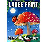 Large Print Color by Number: Coloring Book Includes Birds, Butterflies, Flowers, Animals, Autumn Leaves, Easter Eggs, Halloween Fun, Mandalas, and More...(Color by Number Coloring Book for All Ages)