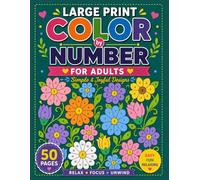 Large Print Color by Number for Adults Simple & Joyful designs: Large Easy-to-Read Numbers, Flowers, Nature, Animals, Cozy Scenes, and Relaxing Patterns for Stress Relief and Mindful Coloring