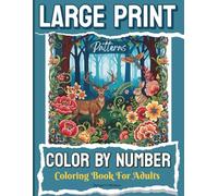 Large Print Color by Number Patterns Coloring Book for Adults: Bold and Beautiful Pattern Designs to Color by Number | Large Print, Easy-to-Follow Pages for Adults and Seniors to Relax and Unwind