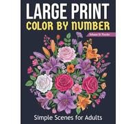 Large Print Color by Number Simple Scenes for Adults: Relaxing Numbered Coloring Pages Featuring Everyday Life, Cozy Moments & Calm Surroundings | Easy Large Print Designs for Adults & Seniors