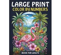 Large Print Color By Numbers Book for Adults: Relaxing Numbered Coloring Designs with Large Print for Adults & Seniors | Easy, Enjoyable, and Calming Art Therapy