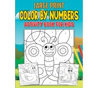 Large Print Color By Numbers For Kids Activity Book: Engaging and Easy-to-Follow Color-Coding for Young Artists - Over 50 Vibrant Designs Included