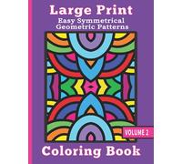 Large Print Coloring Book - Easy Symmetrical Geometric Patterns Vol 2: Anti Stress Coloring for Adults and Kids. 50 Simple Patterns with Thick Lines for Beginners, Seniors, Visually Impaired.
