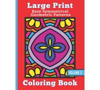Large Print Coloring Book - Easy Symmetrical Geometric Patterns Vol 3: Anti Stress Coloring for Adults and Kids. 50 Simple Patterns with Thick Lines for Beginners, Seniors, Visually Impaired.