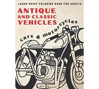Large Print Coloring Book For Adults: Antique and Classic Vehicles: Cars and Motorcycles (for Adults, Seniors, Beginners) (Simple Coloring Books Series)