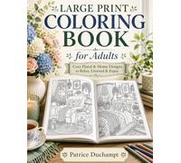 Large Print Coloring Book for Adults: Cozy Floral & Home Designs to Relax, Unwind & Enjoy