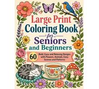 Large Print Coloring Book for Seniors and Beginners: 60 Bold, Easy and Relaxing Designs with Flowers, Animals, Cozy Scenes and Patterns