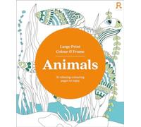 Large Print Colour & Frame - Animals : 31 Relaxing Colouring Pages to Enjoy