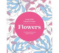 Large Print Colour & Frame - Flowers (Colouring Book for Adults) - 31 Relaxing Colouring Pages to Enjoy (Richardson Colouring Books)
