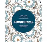 Large Print Colour & Frame - Mindfulness: 31 Relaxing Colouring Pages to Enjoy (Richardson Colouring Books)