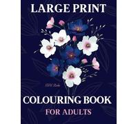 Large Print Colouring Book for Adults: Simply Satisfying Flowers Designs For Seniors, the Elderly, Women and People with Dementia or Alzheimer’s (Simply Satisfying Colouring Books)