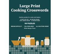 Large Print Cooking Crosswords: Gentle Puzzles for Cooks and Bakers; 50 Full-Page Grids, 15-Point Type, Big Writing Squares, All Solutions Inside (Wide Margin Large Print Themed Crosswords)