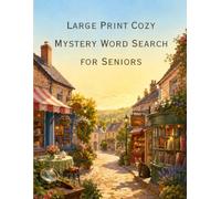 Large Print Cozy Mystery Word Search for Seniors: 80 Relaxing Puzzles Filled with Village Secrets, Tea Shops, Bakeries, Hidden Clues, Gardens, Bookshops & Charming Small-Town Mysteries