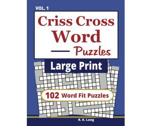 Large Print Criss Cross Word Puzzles, Volume 1: 102 CrissCross Word Fit Puzzles in Large Print (Book 1)