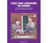 Large Print Crossword for Seniors: 50 Brain-Boosting Large Print Puzzles to Keep Your Mind Sharp and Active (SharpMind Press Seniors Puzzle Collection)