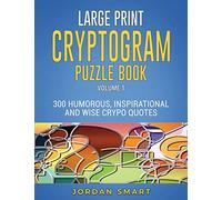 Large Print Cryptogram Puzzle Book: 300 Humorous Inspirational and Wise Crypto Quotes: 1 (Substitution Cipher Cryptoquote Books for Adults)