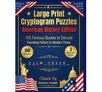 Large Print Cryptogram Puzzles - American History Edition: 100 Famous Quotes from American History to Decode - Founding Fathers, Presidents, Civil Rights, Military Heroes and More