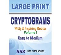 Large Print Cryptogram: Witty & Inspiring Quotes -Volume 1: 558 Witty & Inspiring Quote Cryptogram Puzzles for Adults, Easy-to-Medium, Large Print