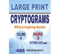 Large Print Cryptogram, Witty & Inspiring Quotes - Volume 4, Hard 3 (Extreme Hard): 480 Witty & Inspiring Quote Cryptogram Puzzles for Adults, Hard 3, Large Print