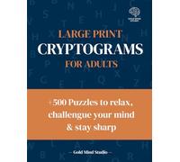 Large Print Cryptograms for Adults: +500 Puzzles to Relax, Challenge Your Mind & Stay Sharp