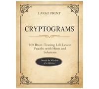 Large Print Cryptograms for Adults and Seniors: 100 Brain-Teasing Cryptoquote Puzzles with Hints, Reflections & Full Solutions - Wisdom on Patience, Character & Everyday Life (Volume 2)