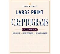 Large Print Cryptograms for Adults & Seniors: Volume 2: 200 All-New Puzzles with Hints and Solutions - One Per Page (Ivory Grid Cryptograms)