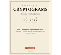 Large Print Cryptograms for Adults: Timeless Wisdom Edition - 150+ Cryptoquote Puzzles in Big Print, with Hints & Solutions, for Adults & Seniors (Volume 1)