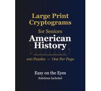 Large Print Cryptograms for Seniors: American History - 100 Quote Cryptogram Puzzles, Extra-Large Print, Solutions Included
