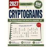 Large Print Cryptograms Puzzle Book For Adults and Seniors with 650 Puzzles: Crack 650 Hidden Messages Through Clever Quotes, Spacious Layouts, and Relaxing Daily Brain Exercise