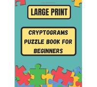 Large print cryptograms puzzle book for beginners: 450 LARGE PRINT Cryptoquotes with solution about Motivation, Inspiration and Wisdom.