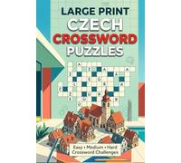Large Print Czech Crossword Puzzles: Easy, Medium & Hard Czech Language Crossword Challenges for Adults, Seniors & Puzzle Lovers