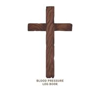 LARGE PRINT Daily Blood Pressure Log Book Wooden Cross Design: Weekly BP Journal, 2 Year (104 weeks) Personal Tracker Diary - 4 Readings Per Day for BP Record & Monitoring - 8.5" X 11"