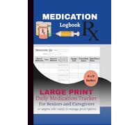 Large Print Daily Medication Tracker for Seniors and All Ages: Pill Organizer Log Book for Seniors, Caregivers, or Anyone - 6x9 Prescription Record with Over 100 Pages