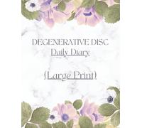Large Print - Degenerative Disc Disease Daily Diary: Symptom Tracker for Stenosis, Paraparesis, Osteoarthritis, Spinal Calcification, Fusion and Lumbar Damage