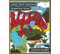 Large Print Dinosaur Coloring Book For Kids. Color By Number With 25 Realistic Dinosaur Designs: High-Quality Original Designs. Cool Gift For Boys & Girls Ages 6-12
