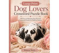 Large Print Dog Lovers Crossword Puzzle Book: 100 Easy & Relaxing Dog-Themed Crossword Puzzles for Adults & Seniors