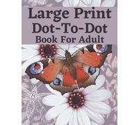 Large Print Dot To Dot Book For Adult: Nature Scenes, Animals, Flowers, Seasons, Butterflies, and Birds Dot Puzzles.