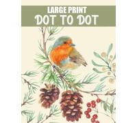 Large Print Dot To Dot Book For Adults: Dot to Dots of Birds, Butterflies, Animals, Flowers and Landscapes