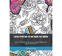 Large Print Dot-To-Dot Book For Adults: Easy to Read Dot to Dot Garden Nature Animals For Adults and Seniors