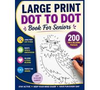 Large Print Dot To Dot Book For Seniors: 200 Easy-to-See Dot-to-Dot Puzzles to Improve Focus, Relax the Mind, and Enjoy Hours of Fun