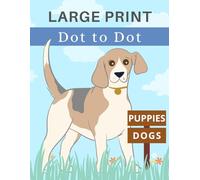 Large Print Dot to Dot Book for Seniors: Dogs & puppies connect the dots coloring book. 35 fun canine images. Easy to intermediate. Screen-free ... kids and beginners also. Solutions included.