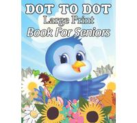 Large Print Dot To Dot Book For Seniors: Nature Animal , Flowers, Birds , Butterflies & More Dot To Dot Coloring Page