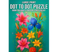 Large Print Dot to Dot Puzzle Book for Adults Creative Stress Relief: Creative Stress Relief Through 50+ Fun and Relaxing Dot-to-Dot Puzzles - Boost ... and Enjoy Easy-to-Follow Large Print Designs