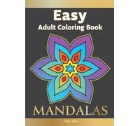 Large Print Easy Adult Coloring Book: MANDALAS: Simple, Relaxing, Calming Mandalas. The Perfect Coloring Companion For Seniors, Beginners & Anyone Who Enjoys Easy Coloring