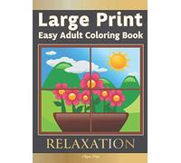Large Print Easy Adult Coloring Book: RELAXATION: The Perfect Companion For Seniors, Beginners & Anyone Who Enjoys Easy Coloring