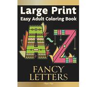 Large Print Easy Adult Coloring: FANCY LETTERS: Simple, Relaxing Calligraphy Alphabet Letters. The Perfect Coloring Companion For Seniors, Beginners & Anyone Who Enjoys Easy Coloring