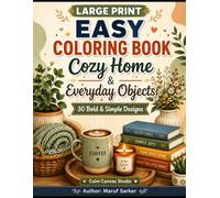 Large Print Easy Coloring Book: Cozy Home & Everyday Objects: 30 Bold and Simple Home-Inspired Designs for Relaxation, Stress Relief, and Mindful Coloring (Large Print Easy Coloring Collection)