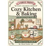Large Print Easy Coloring Book: Cozy Kitchen & Baking: 30 Bold & Simple Kitchen-Inspired Designs for Relaxation, Stress Relief, Mindful Coloring, Adults, Seniors & Beginners