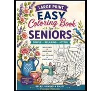 Large Print Easy Coloring Book for Seniors: Easy and Relaxing Designs Featuring Cozy Homes, Gardens, Flowers, Birds, Rocking Chairs, Vintage Sewing Machines, and Peaceful Moments