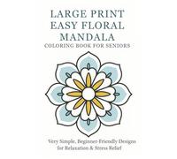 Large Print Easy Floral Mandala Coloring Book for Seniors: Very Simple, Beginner-Friendly Designs for Relaxation & Stress Relief